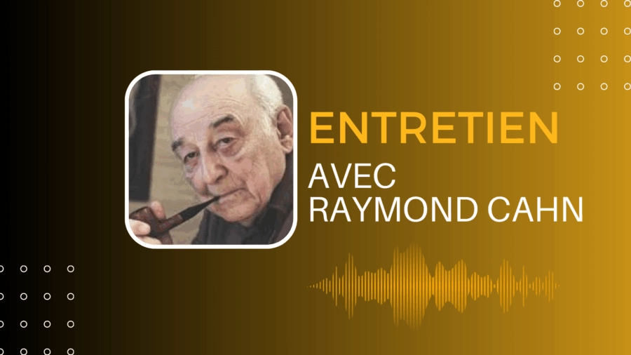 Entretien avec Raymond Cahn