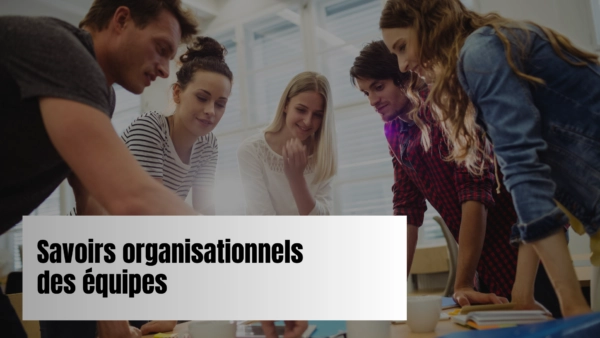 Savoirs organisationnels des équipes