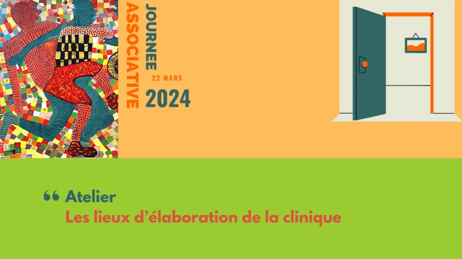 Journée associative : les lieux d’élaboration de la clinique