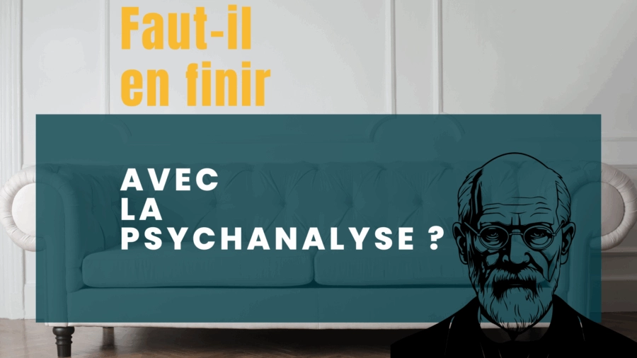 Faut-il en finir avec la psychanalyse ?